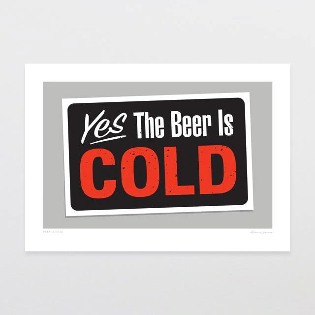 A bold, graphic sign with a retro vibe from Glenn Jones displaying the statement "yes the beer is cold" in black and red lettering on a gray background, suggesting the assurance of chilled beverages for Beer is Cold by Glenn Jones.